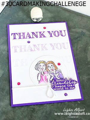 #leighsasloft #stampinup thank you your friendship means the world to me