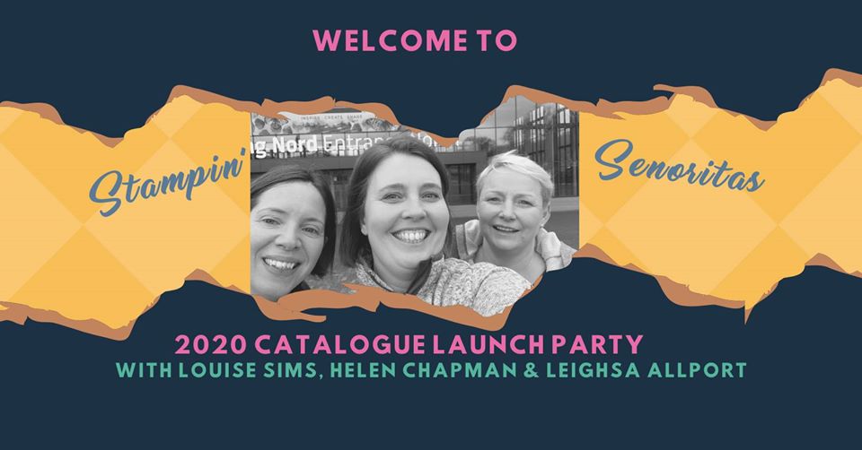 Stampin' Senoritas 2020 Catalogue Launch Party with Louise Sims, Helen Chapman & Leighsa Allport