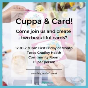 Cuppa & Card 12;30 - 14:30 PM First Friday of month Tesco Cradley heath £5 per person